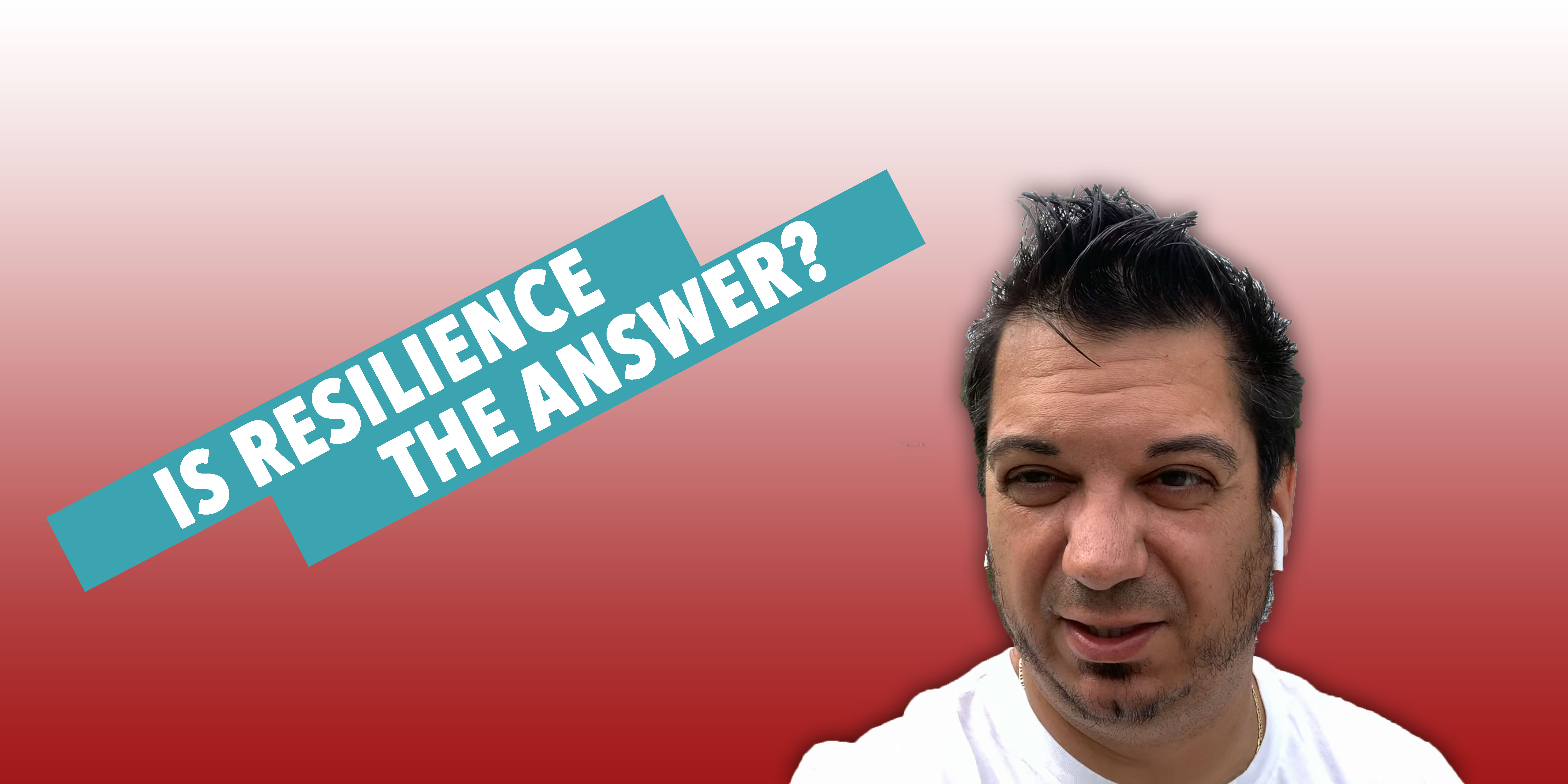 Read more about the article Is Resilience The Answer?
