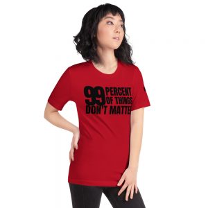 “99% Of Things Don’t Matter” – Short-Sleeve (Unisex) – T-Shirt